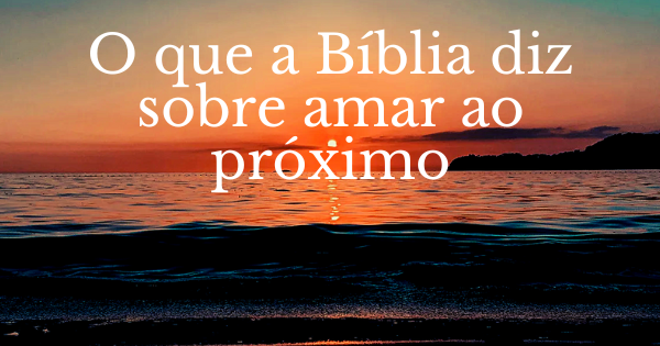 O que a Biblia diz sobre amor