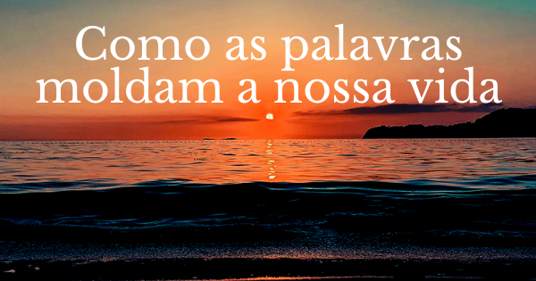 como as palavras moldam