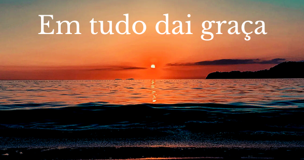 Em tudo dai graça