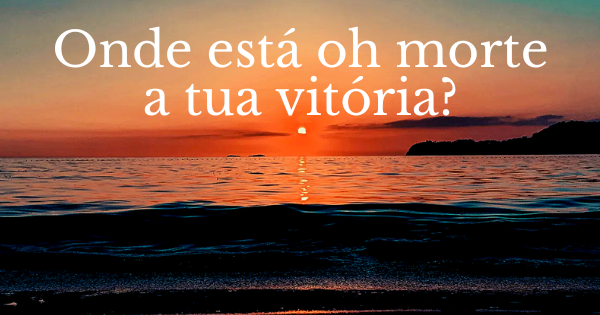 onde está oh morte?