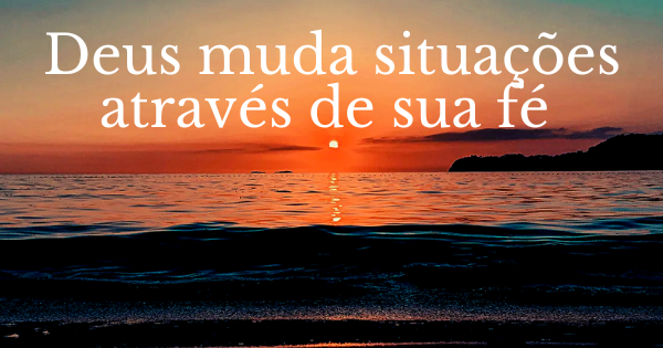 Deus muda situacoes Deus muda situacoes
